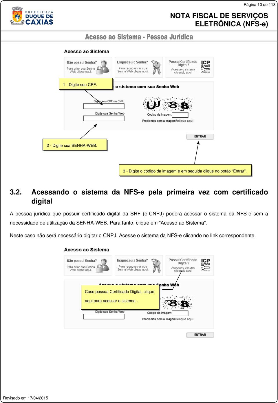 Acessando o sistema da NFS-e pela primeira vez com certificado digital A pessoa jurídica que possuir certificado digital da SRF (e-cnpj)