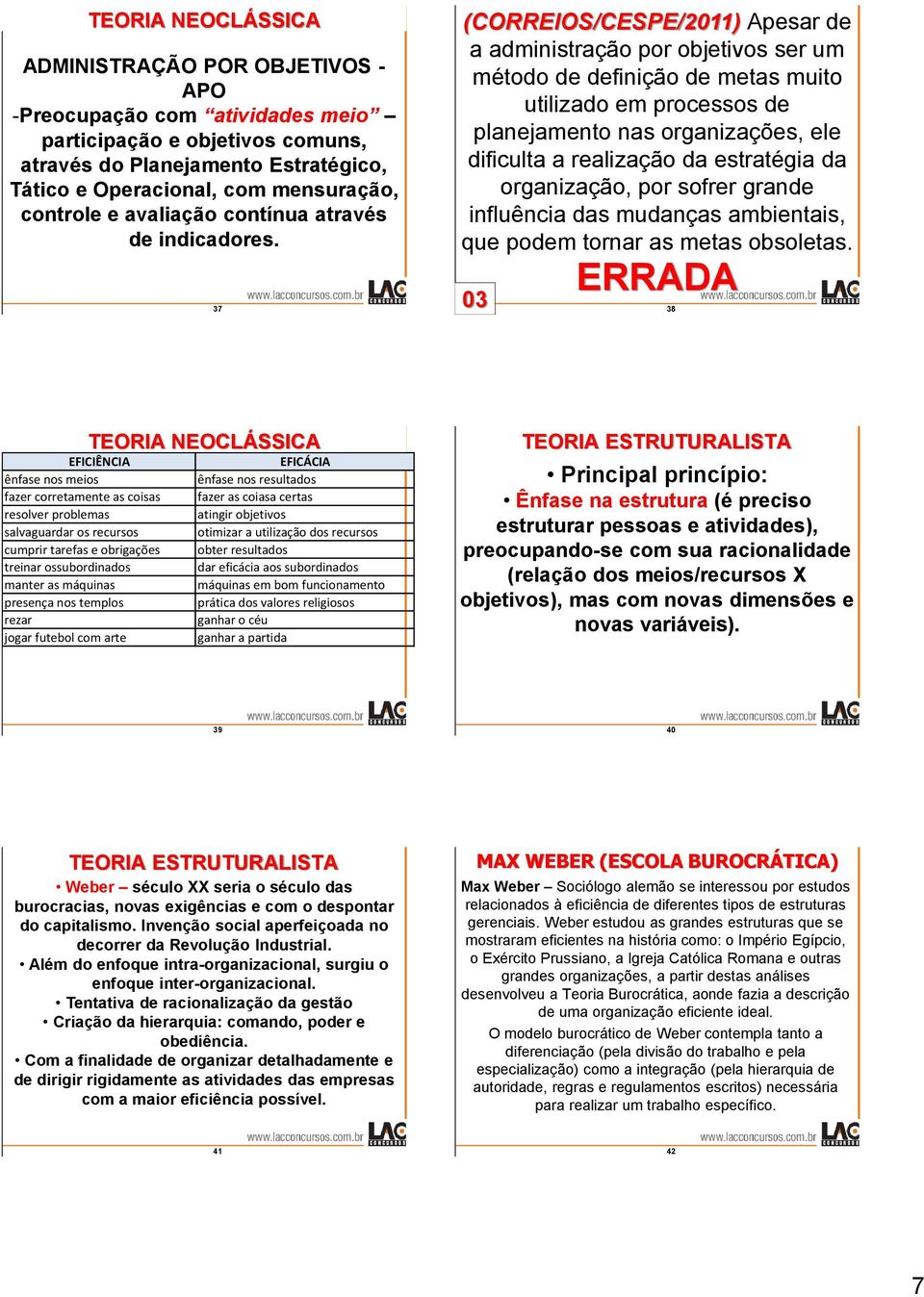 37 (CORREIOS/CESPE/2011) Apesar de a administração por objetivos ser um método de definição de metas muito utilizado em processos de planejamento nas organizações, ele dificulta a realização da