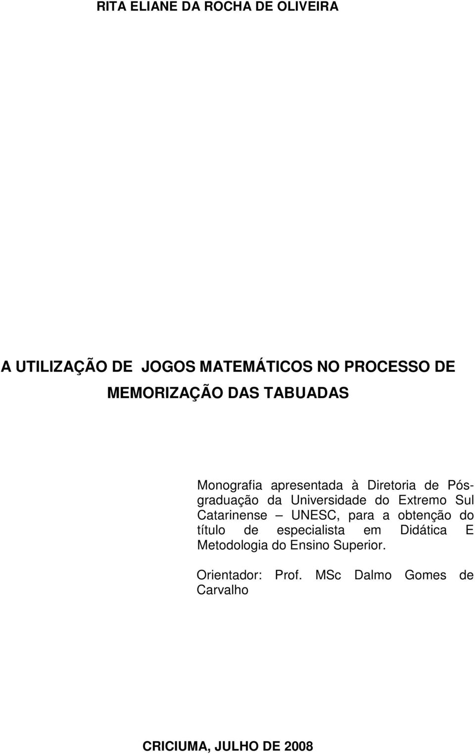 do Extremo Sul Catarinense UNESC, para a obtenção do título de especialista em Didática E