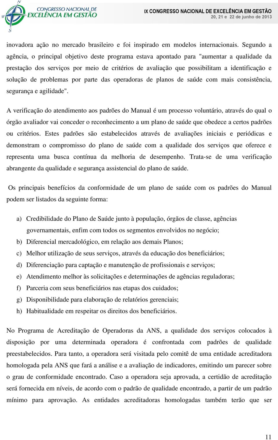 solução de problemas por parte das operadoras de planos de saúde com mais consistência, segurança e agilidade".