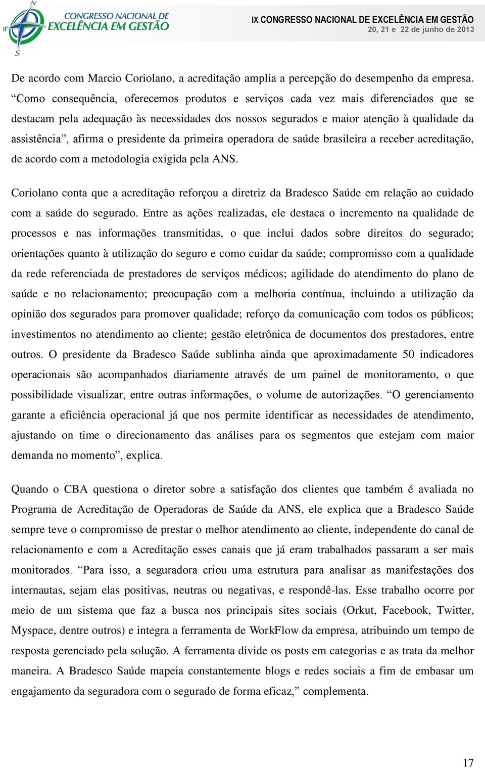 presidente da primeira operadora de saúde brasileira a receber acreditação, de acordo com a metodologia exigida pela ANS.