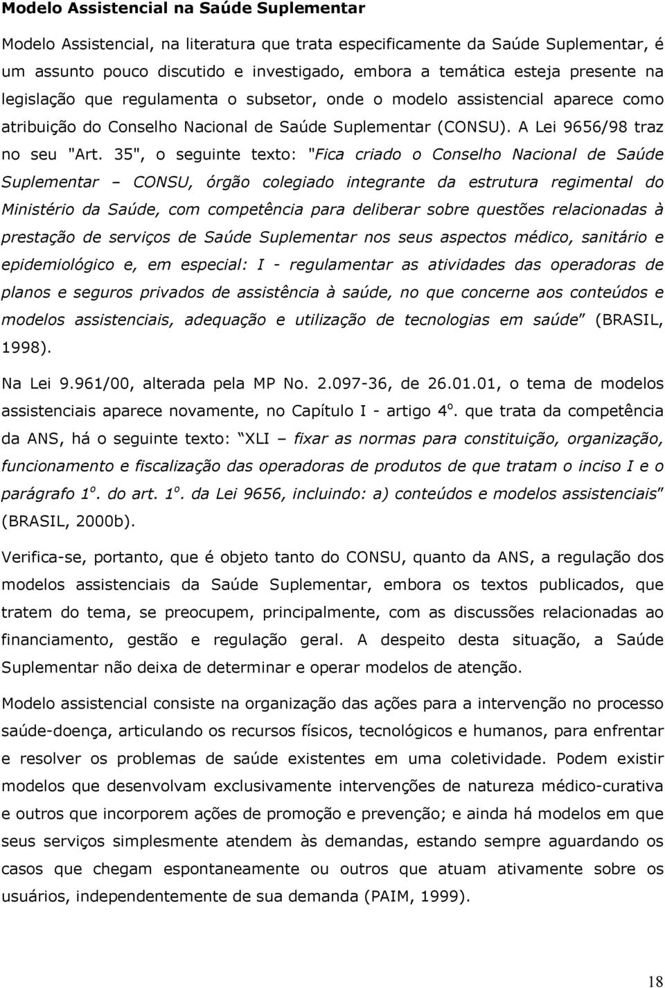 35", o seguinte texto: "Fica criado o Conselho Nacional de Saúde Suplementar CONSU, órgão colegiado integrante da estrutura regimental do Ministério da Saúde, com competência para deliberar sobre