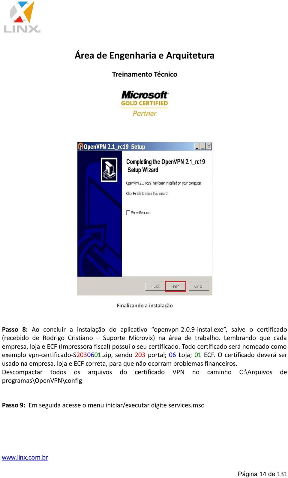 Lembrando que cada empresa, loja e ECF (Impressora fiscal) possui o seu certificado. Todo certificado será nomeado como exemplo vpn-certificado-s2030601.