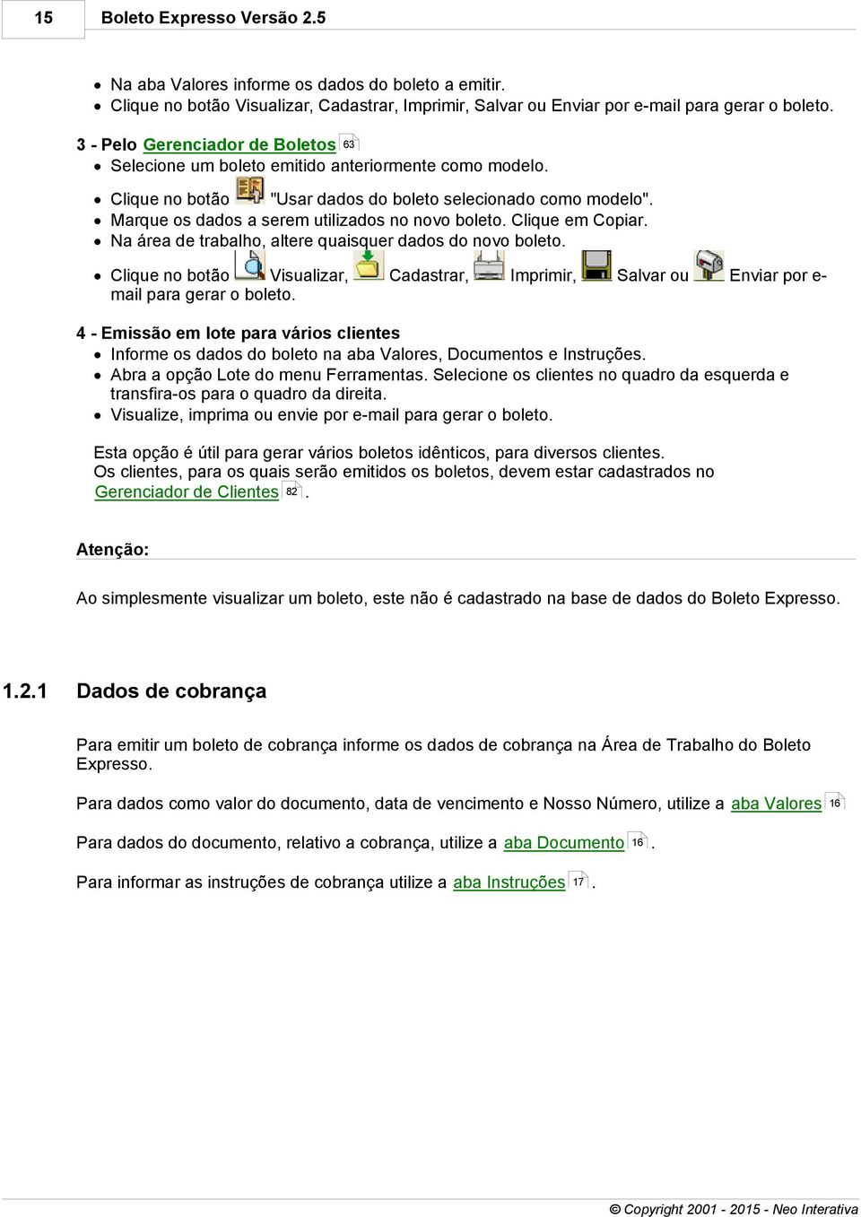 Marque os dados a serem utilizados no novo boleto. Clique em Copiar. Na área de trabalho, altere quaisquer dados do novo boleto. Clique no botão Visualizar, mail para gerar o boleto.