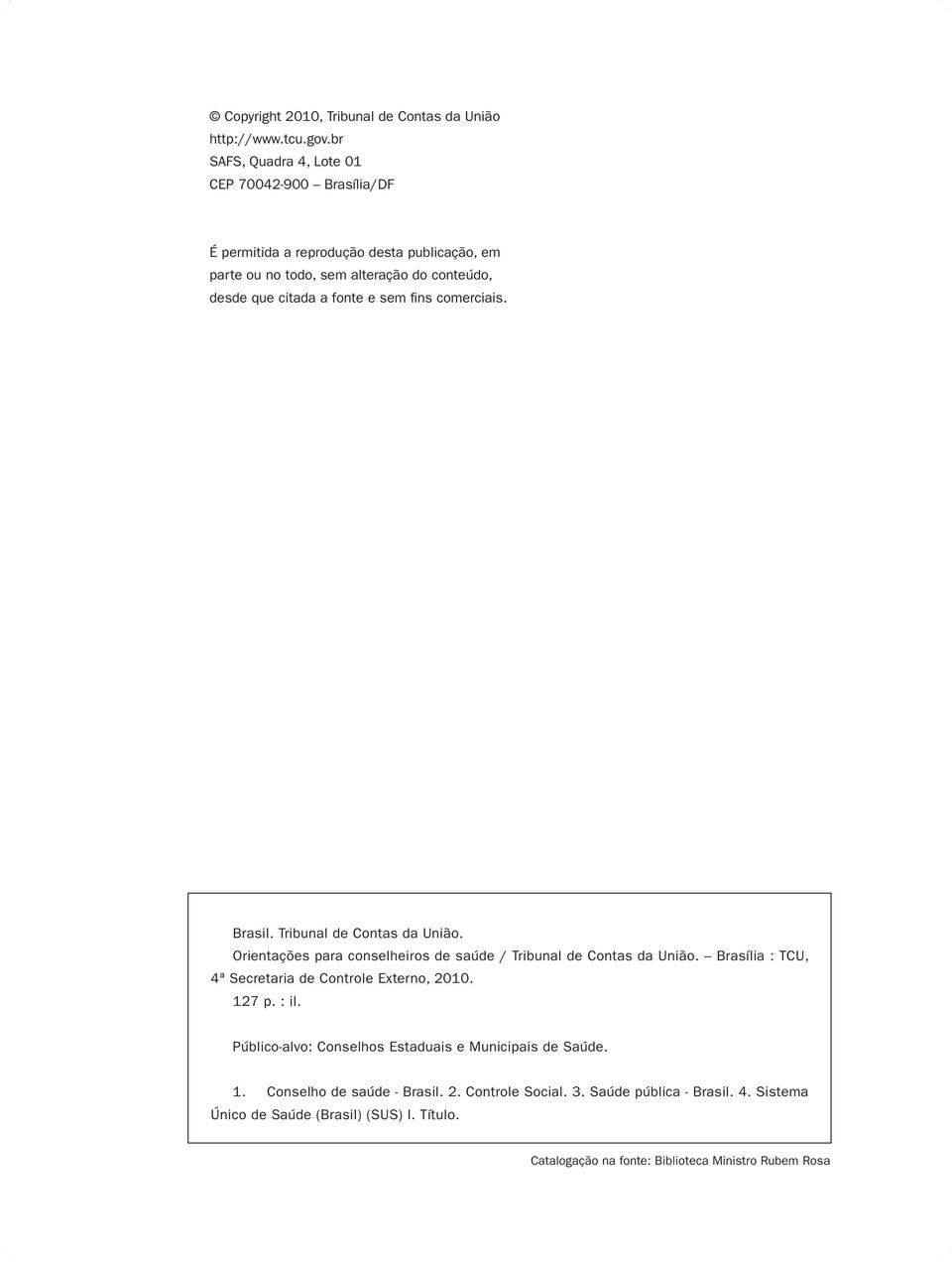 fonte e sem fi ns comerciais. Brasil. Tribunal de Contas da União. Orientações para conselheiros de saúde / Tribunal de Contas da União.