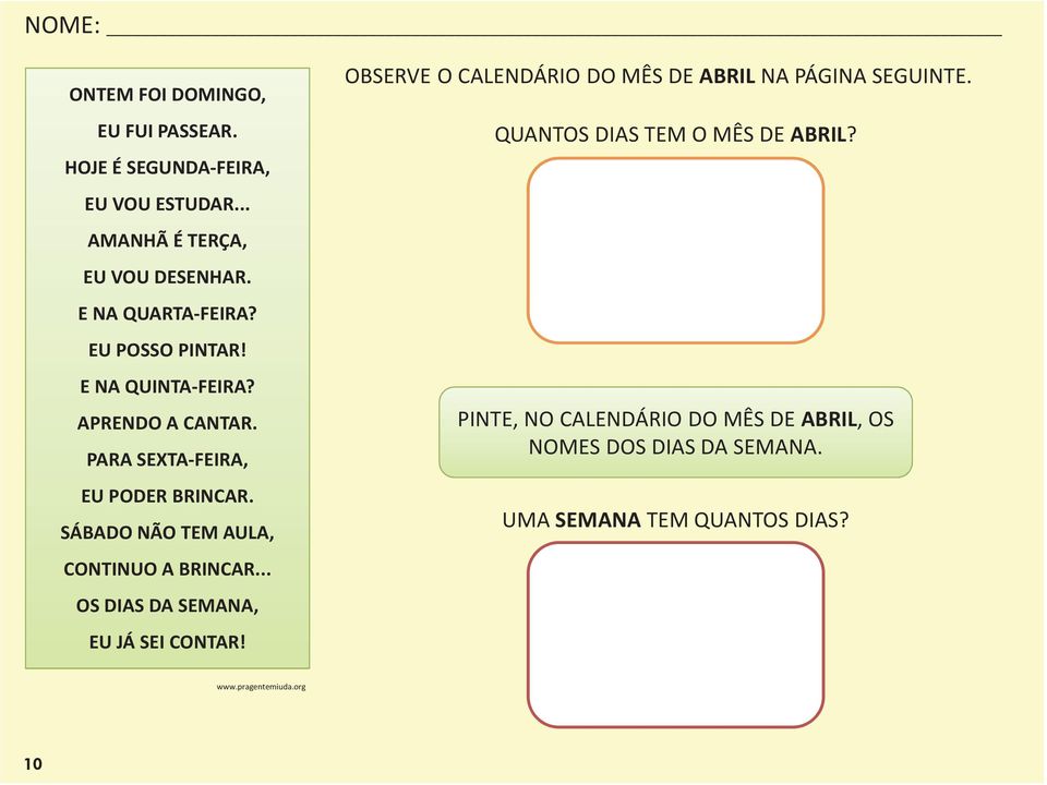 .. OS DIAS DA SEMANA, EU JÁ SEI CONTAR! OBSERVE O CALENDÁRIO DO MÊS DE ABRIL NA PÁGINA SEGUINTE.