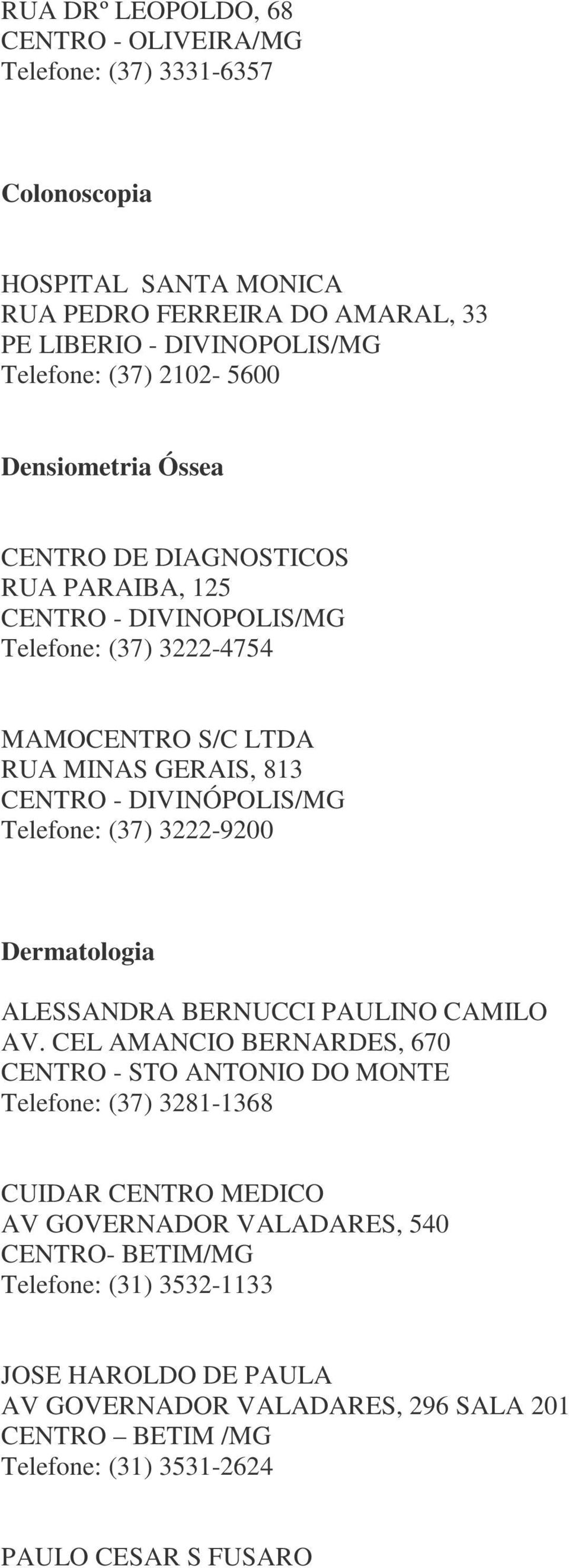 3222-9200 Dermatologia ALESSANDRA BERNUCCI PAULINO CAMILO AV.