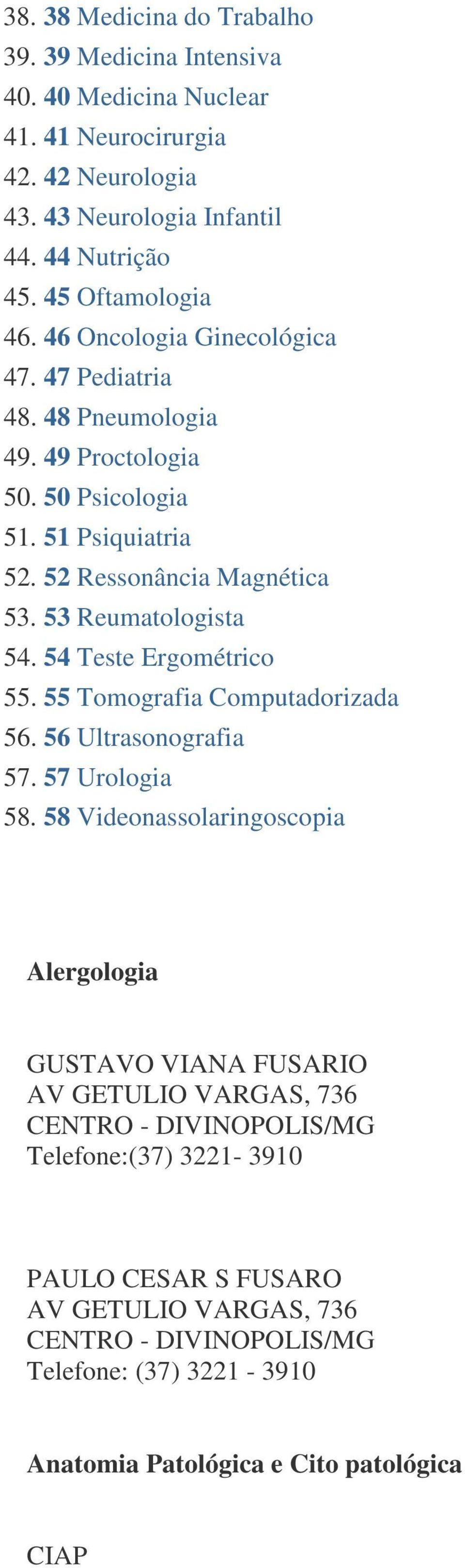 53 Reumatologista 54. 54 Teste Ergométrico 55. 55 Tomografia Computadorizada 56. 56 Ultrasonografia 57. 57 Urologia 58.