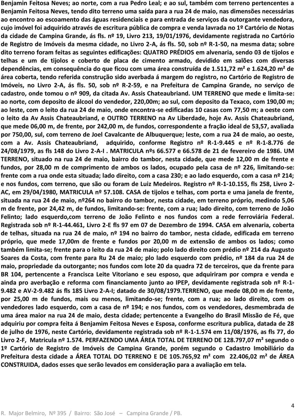 Cartório de Notas da cidade de Campina Grande, ás fls. nº 19, Livro 213, 19/01/1976, devidamente registrada no Cartório de Registro de Imóveis da mesma cidade, no Livro 2-A, ás fls.