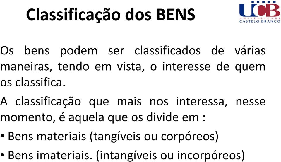 A classificação que mais nos interessa, nesse momento, é aquela que os