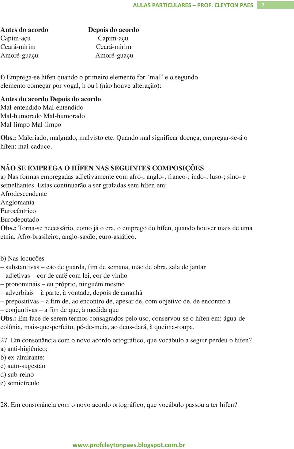 Quando mal significar doença, empregar-se-á o hífen: mal-caduco.