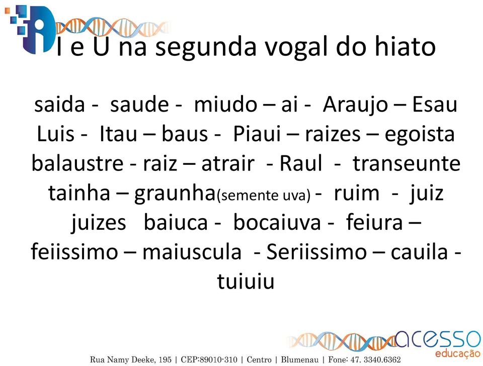 - Raul - transeunte tainha graunha(semente uva) - ruim - juiz juizes