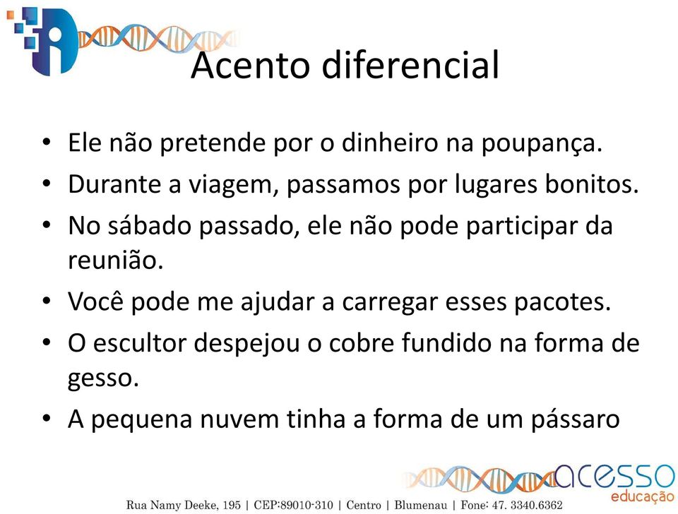 No sábado passado, ele não pode participar da reunião.