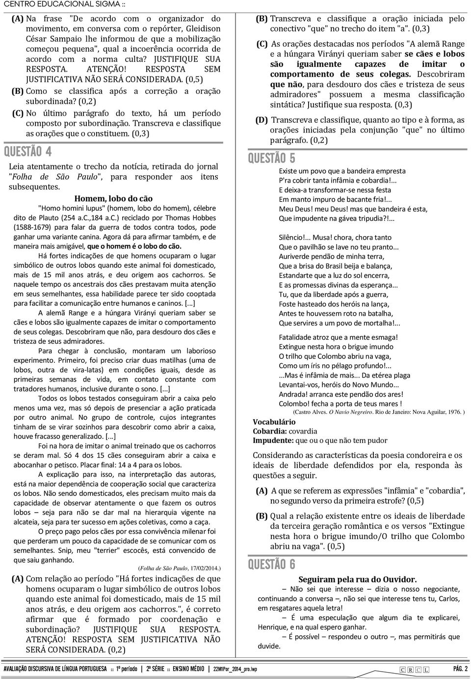 (0,2) (C)No último parágrafo do texto, há um período composto por subordinação. Transcreva e classifique as orações que o constituem.