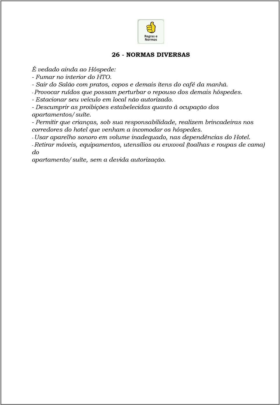 - Descumprir as proibições estabelecidas quanto à ocupação dos apartamentos/suíte.