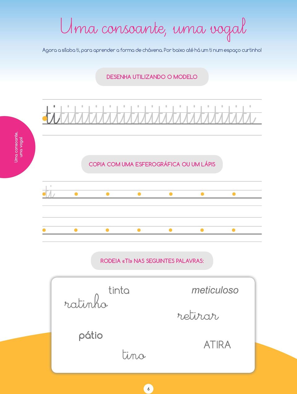 DESENHA UTILIZANDO O MODELO tititititititititititititititi Uma consoante, uma vogal