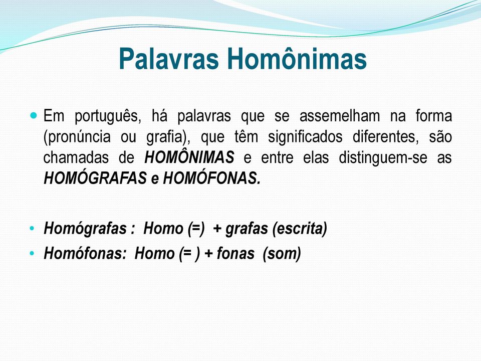 chamadas de HOMÔNIMAS e entre elas distinguem-se as HOMÓGRAFAS e