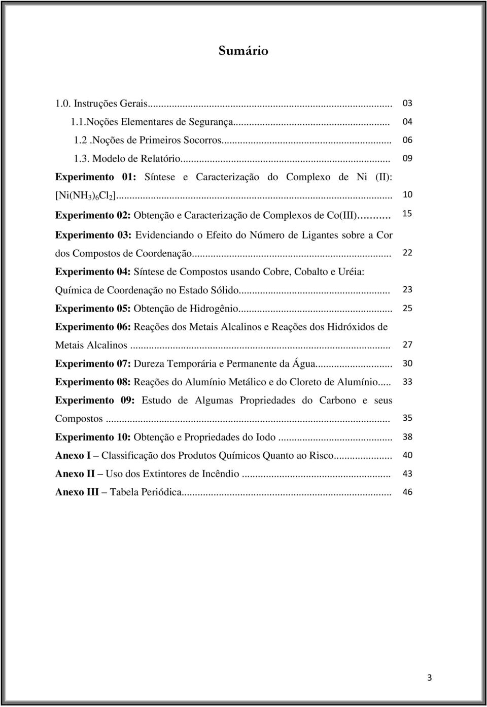 .. 15 Experimento 03: Evidenciando o Efeito do Número de Ligantes sobre a Cor dos Compostos de Coordenação.