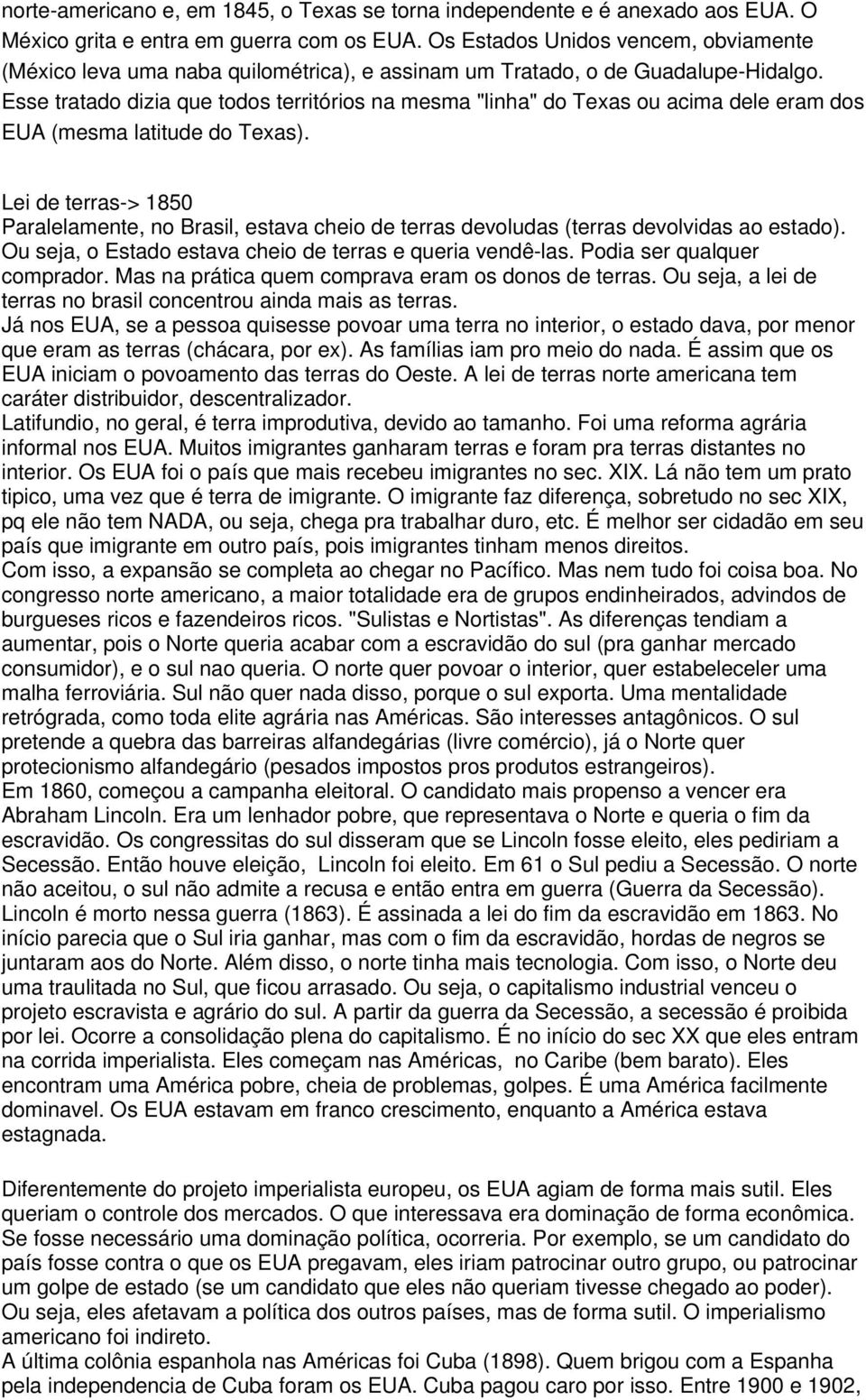 Esse tratado dizia que todos territórios na mesma "linha" do Texas ou acima dele eram dos EUA (mesma latitude do Texas).