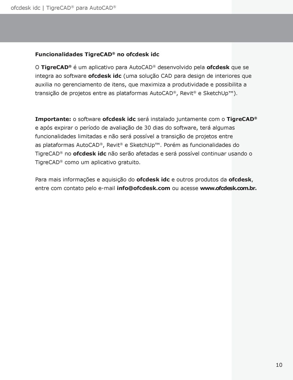 Importante: o software ofcdesk idc será instalado juntamente com o TigreCAD e após expirar o período de avaliação de 30 dias do software, terá algumas funcionalidades limitadas e não será possível a