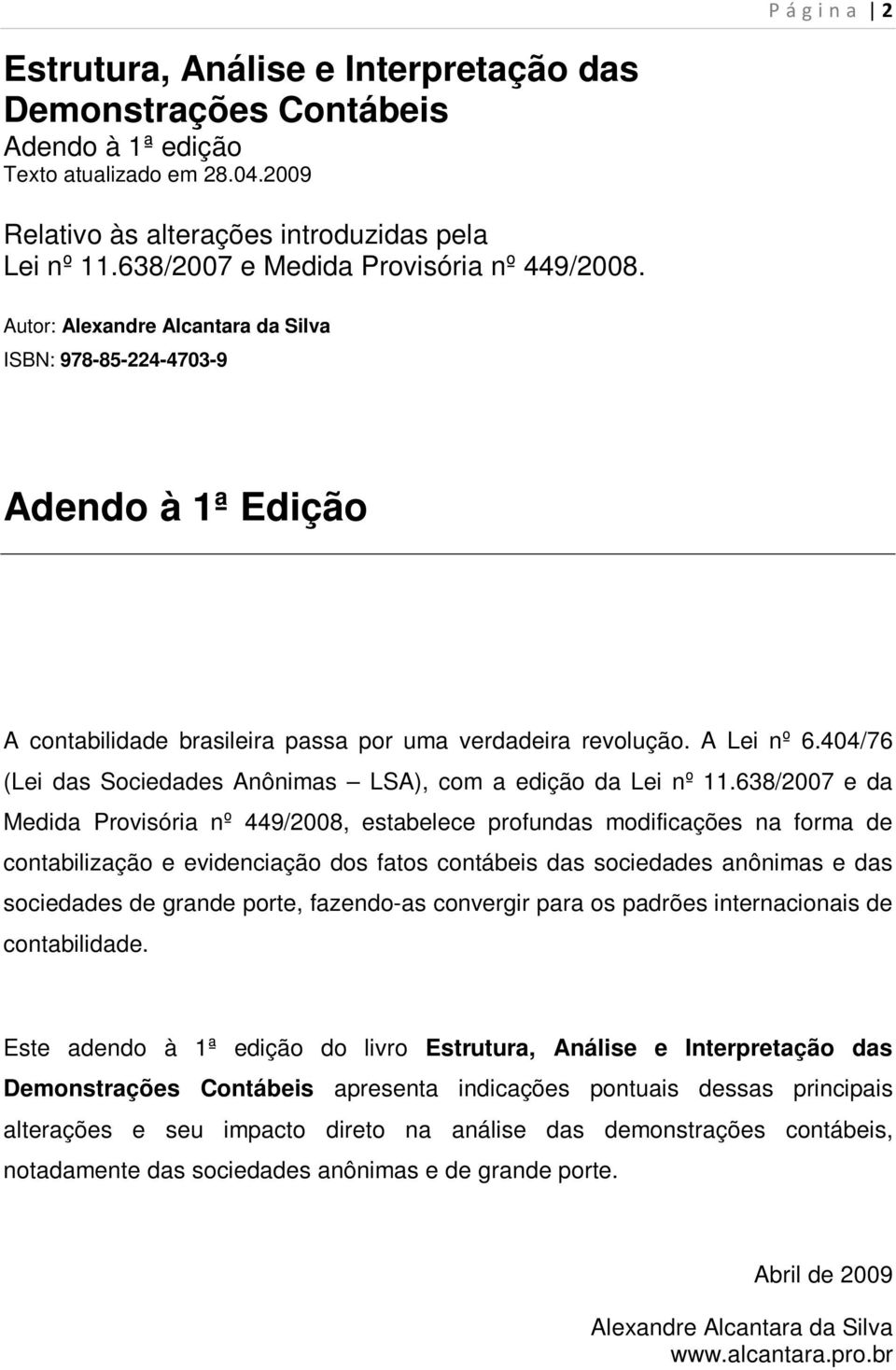 404/76 (Lei das Sociedades Anônimas LSA), com a edição da Lei nº 11.