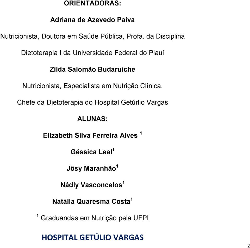 Especialista em Nutrição Clínica, Chefe da Dietoterapia do Hospital Getúrlio Vargas ALUNAS: Elizabeth