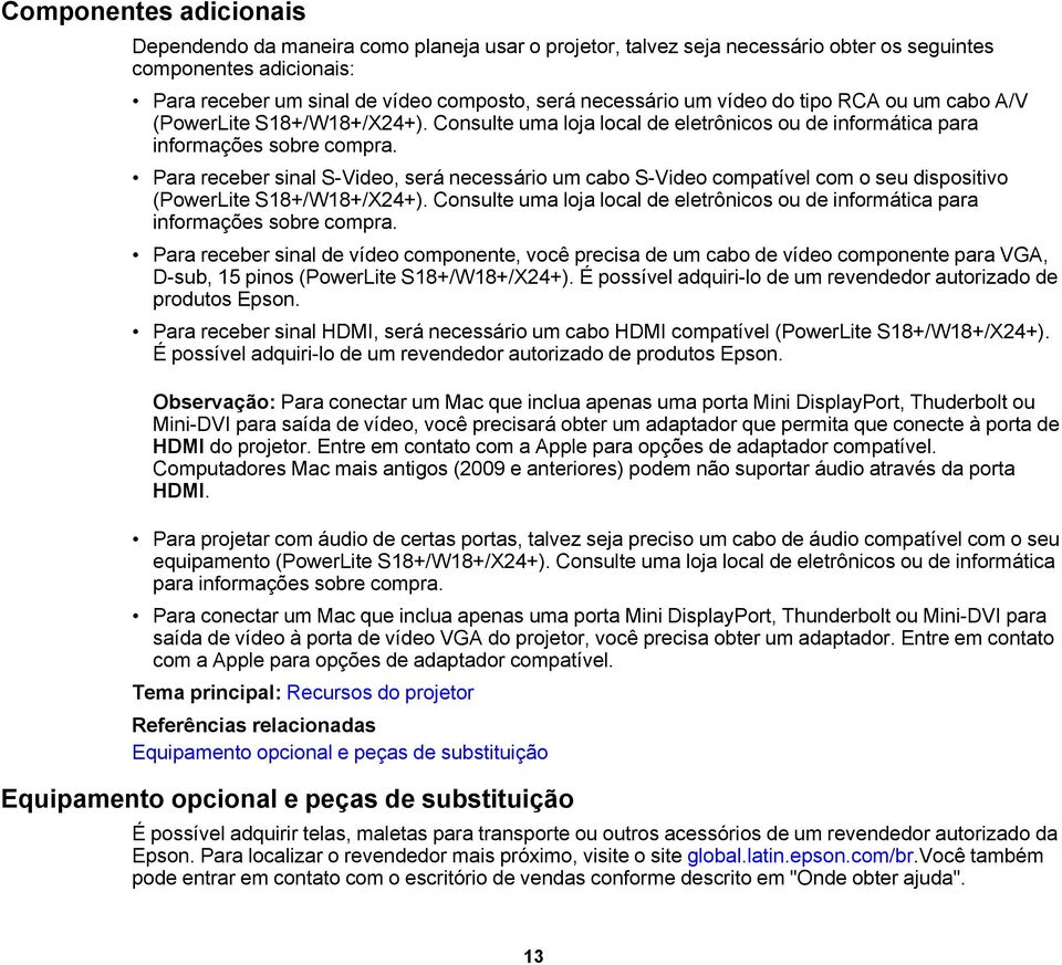 Para receber sinal S-Video, será necessário um cabo S-Video compatível com o seu dispositivo (PowerLite S18+/W18+/X24+).