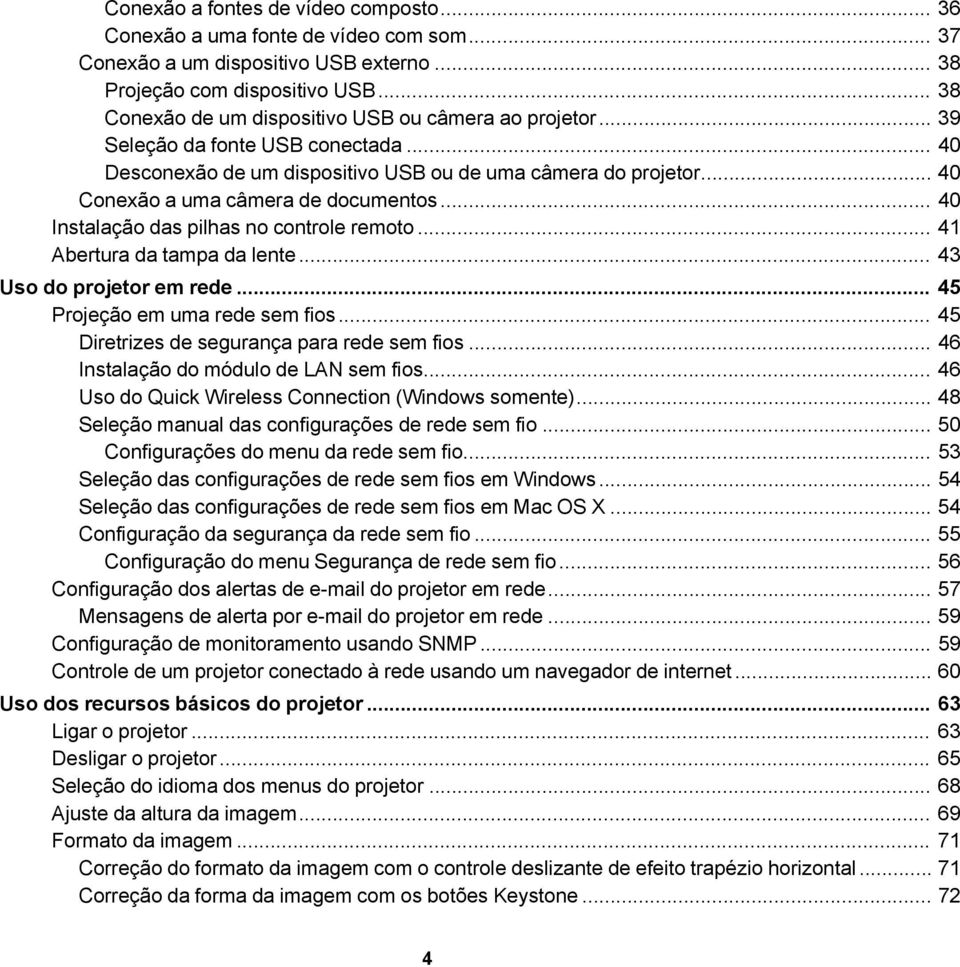 .. 40 Conexão a uma câmera de documentos... 40 Instalação das pilhas no controle remoto... 41 Abertura da tampa da lente... 43 Uso do projetor em rede... 45 Projeção em uma rede sem fios.