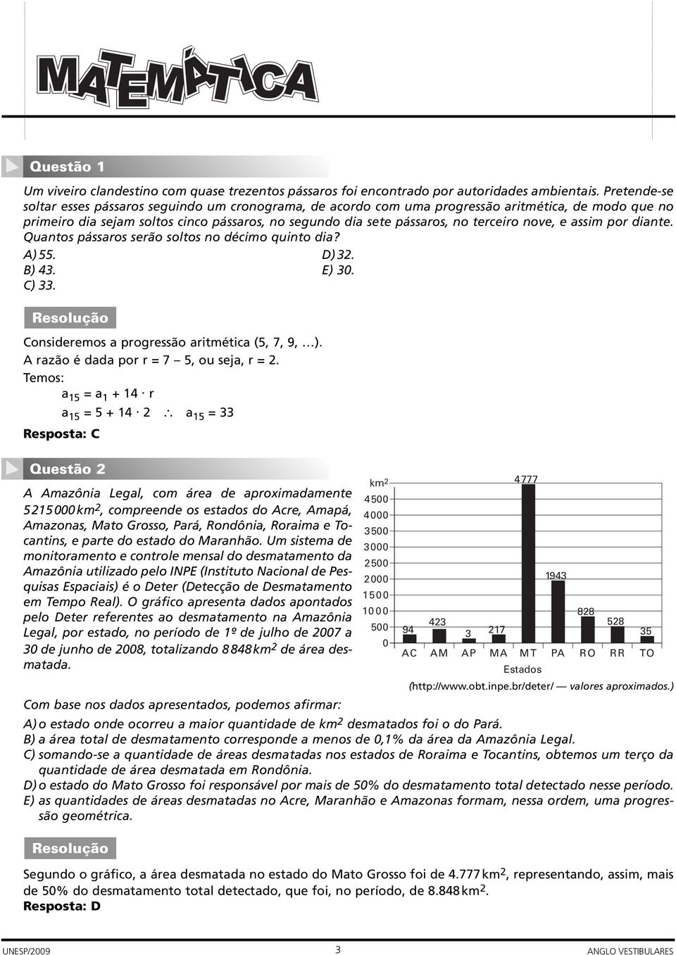 nove, e assim por diante. Quantos pássaros serão soltos no décimo quinto dia? A) 55. D) 32. B) 43. E) 30. C) 33. Consideremos a progressão aritmética (5, 7, 9, ).