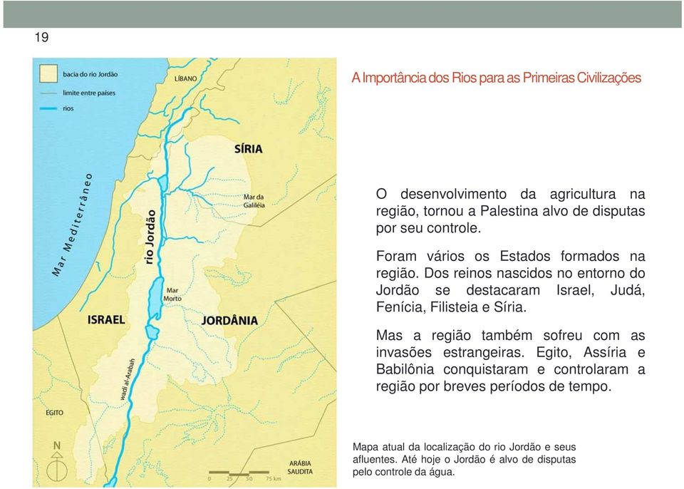 Dos reinos nascidos no entorno do Jordão se destacaram Israel, Judá, Fenícia, Filisteia e Síria.