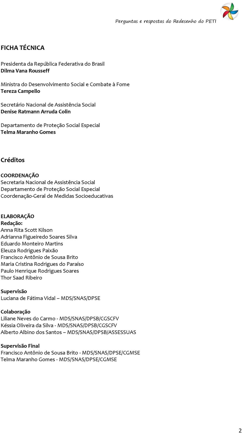 Coordenação-Geral de Medidas Socioeducativas ELABORAÇÃO Redação: Anna Rita Scott Kilson Adrianna Figueiredo Soares Silva Eduardo Monteiro Martins Eleuza Rodrigues Paixão Francisco Antônio de Sousa