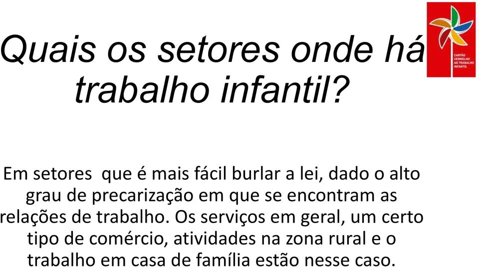 precarização em que se encontram as relações de trabalho.