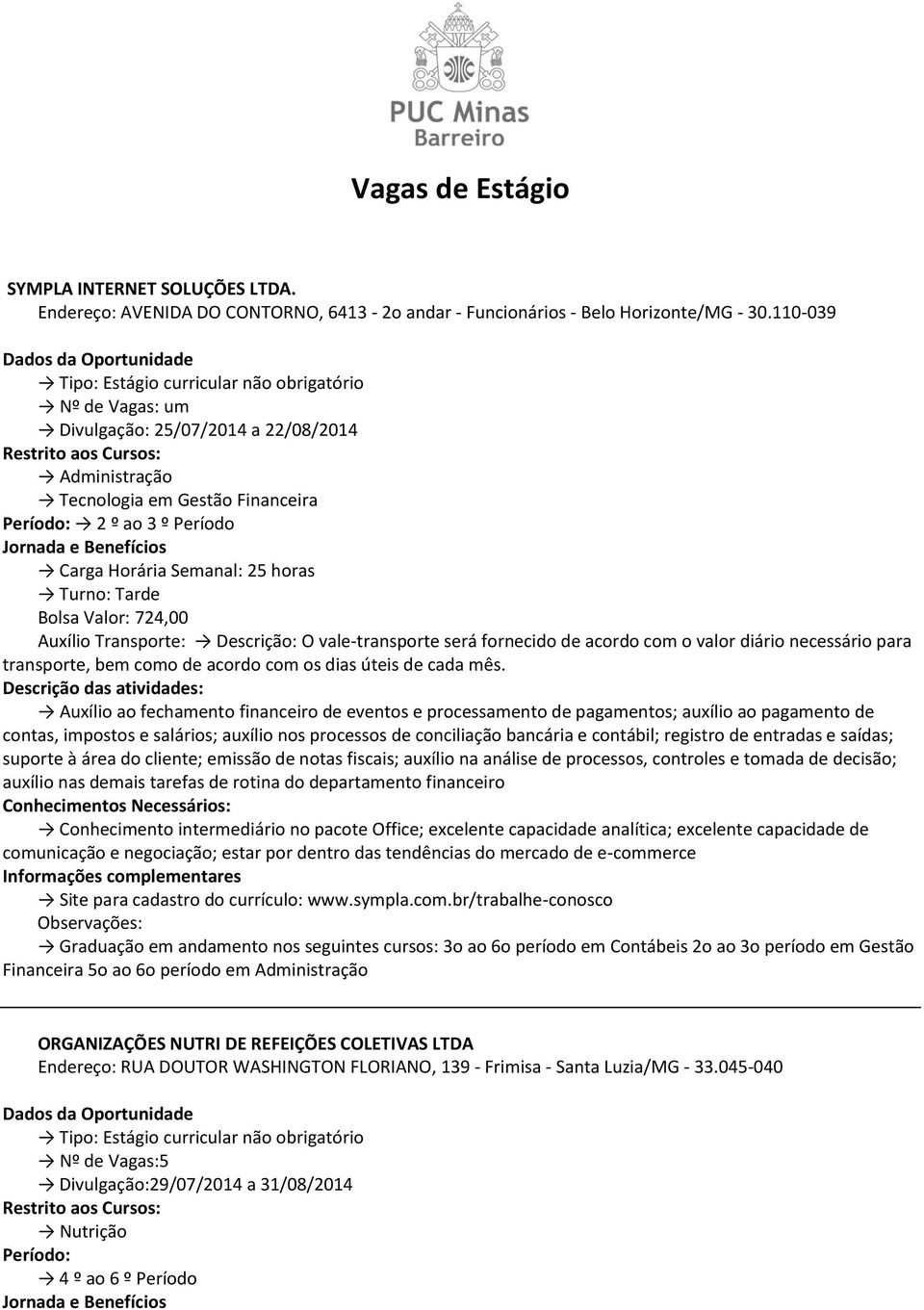 Transporte: Descrição: O vale-transporte será fornecido de acordo com o valor diário necessário para transporte, bem como de acordo com os dias úteis de cada mês.