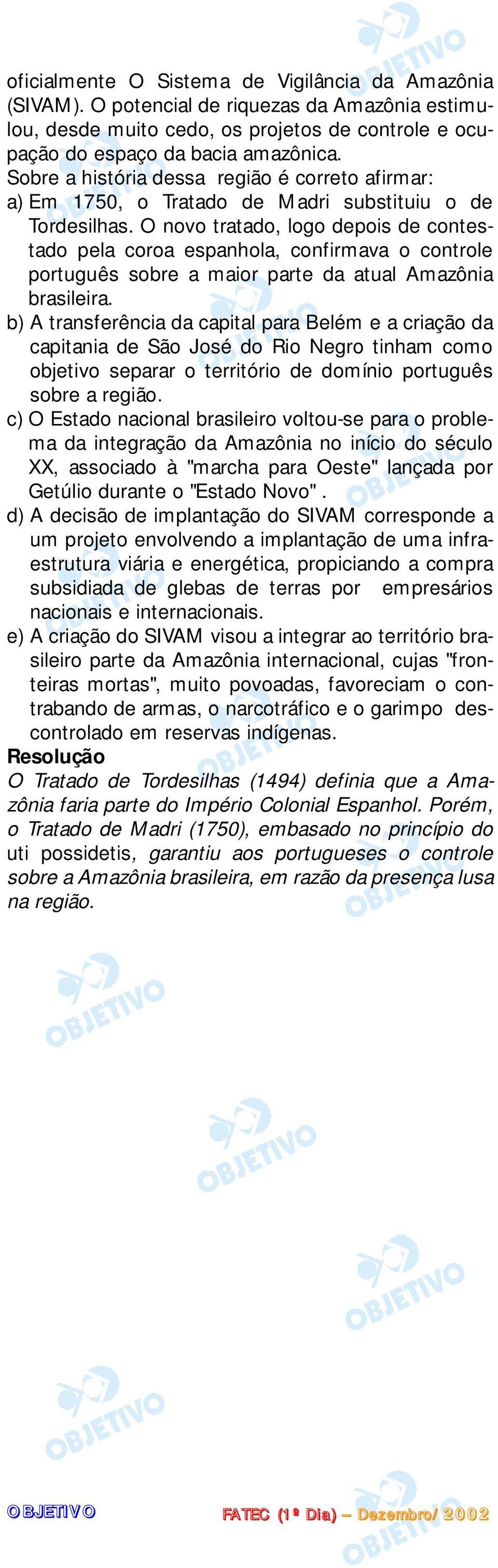 O novo tratado, logo depois de contestado pela coroa espanhola, confirmava o controle português sobre a maior parte da atual Amazônia brasileira.