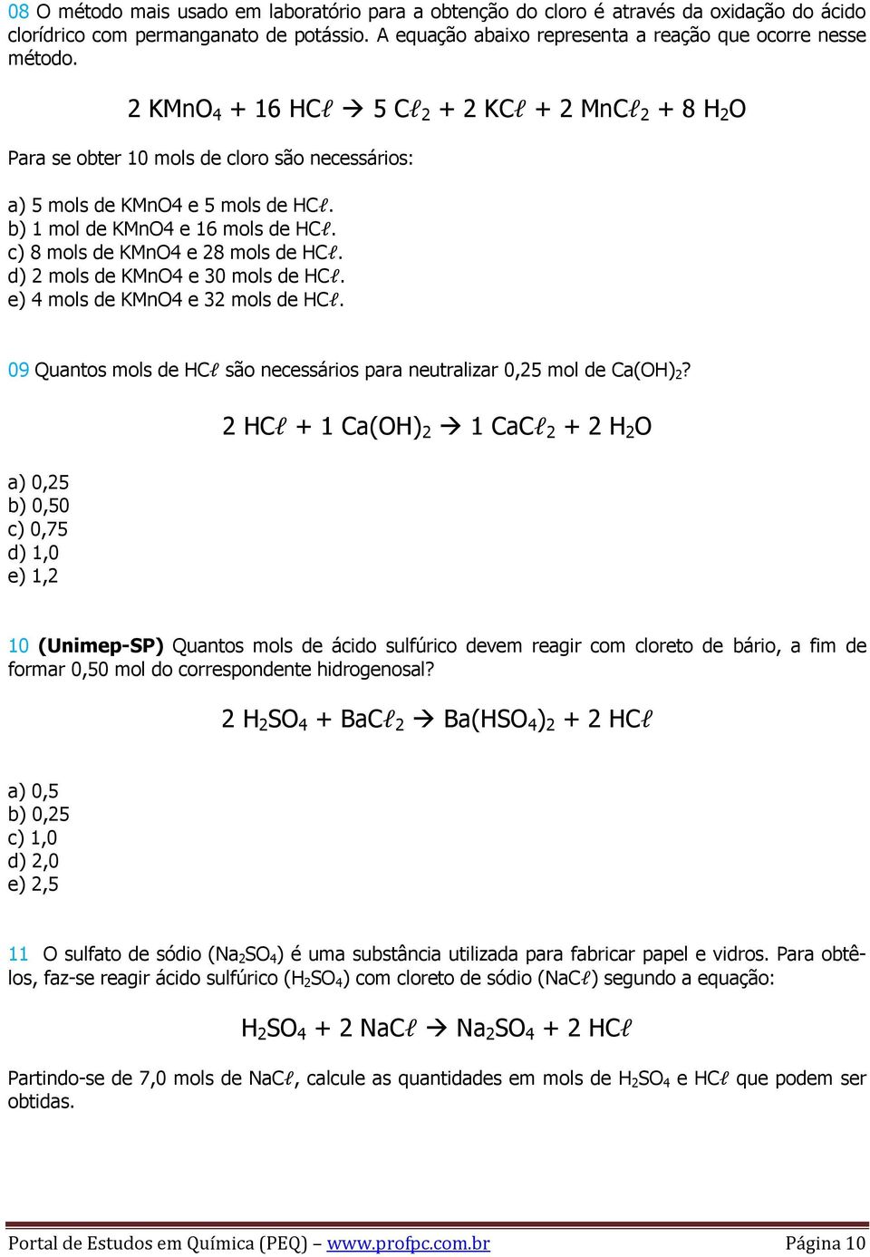 c) 8 mols de KMnO4 e 28 mols de HCl. d) 2 mols de KMnO4 e 30 mols de HCl. e) 4 mols de KMnO4 e 32 mols de HCl. 09 Quantos mols de HCl são necessários para neutralizar 0,25 mol de Ca(OH) 2?