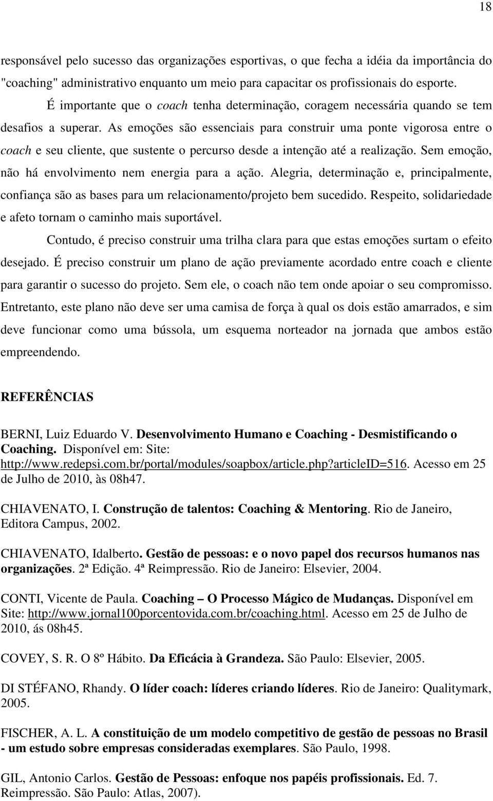 As emoções são essenciais para construir uma ponte vigorosa entre o coach e seu cliente, que sustente o percurso desde a intenção até a realização.