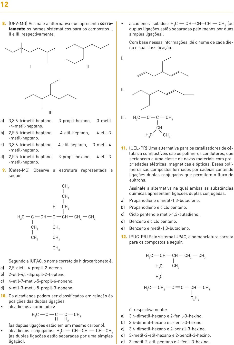 2,5,5-trimetil-heptano, 4-etil-heptano, 4-etil-3- -metil-heptano c) 3,3,6-trimetil-heptano, 4-etil-heptano, 3-metil-4- -metil-heptano d) 2,5,5-trimetil-heptano, 3-propil-hexano, 4-etil-3-