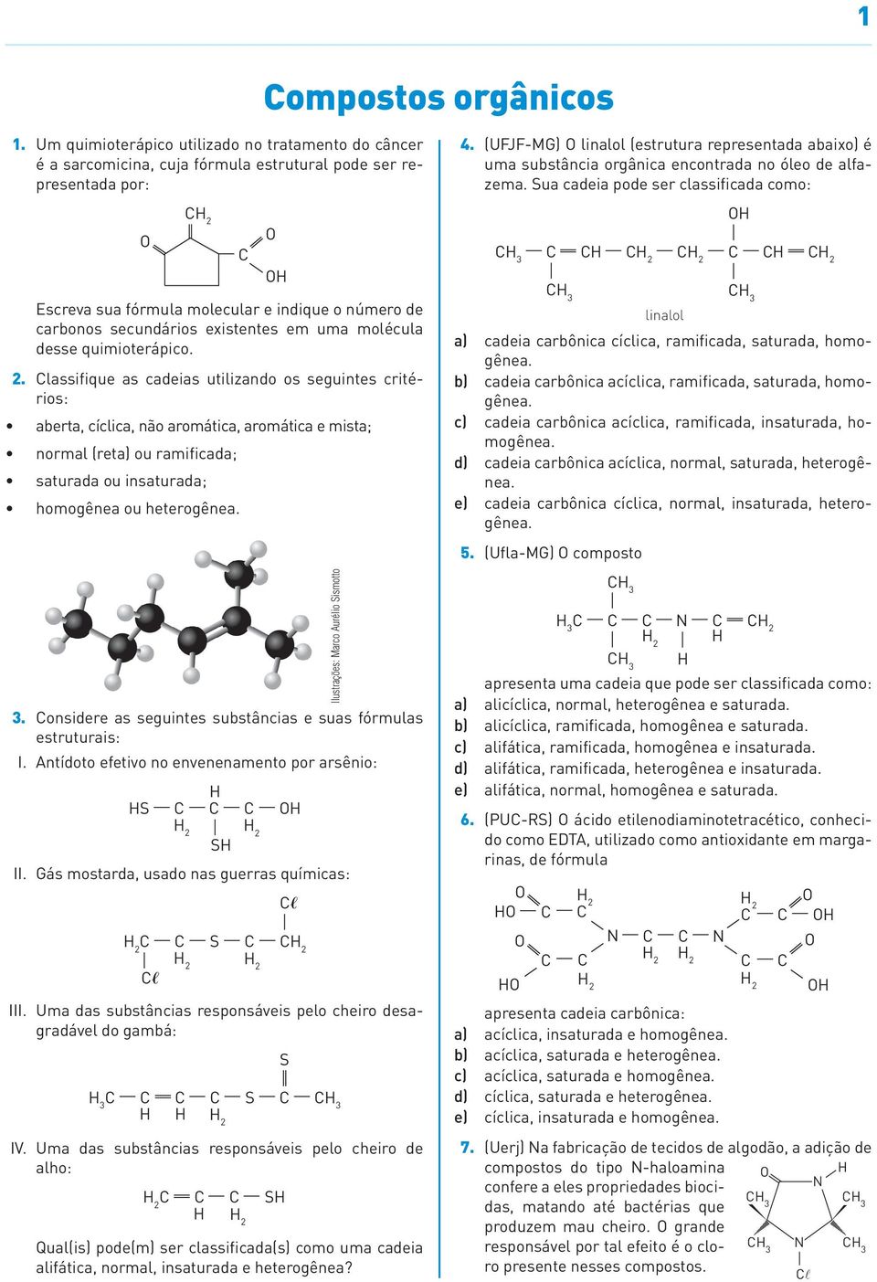 ramificada; saturada ou insaturada; homogênea ou heterogênea 3 onsidere as seguintes substâncias e suas fórmulas estruturais: I Antídoto efetivo no envenenamento por arsênio: S 2 2 S II Gás mostarda,