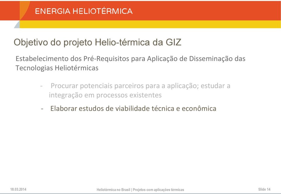 aplicação; estudar a integração em processos existentes - Elaborar estudos de viabilidade