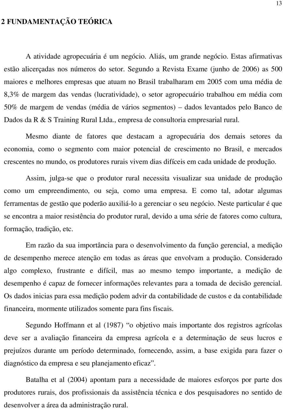 trabalhou em média com 50% de margem de vendas (média de vários segmentos) dados levantados pelo Banco de Dados da R & S Training Rural Ltda., empresa de consultoria empresarial rural.