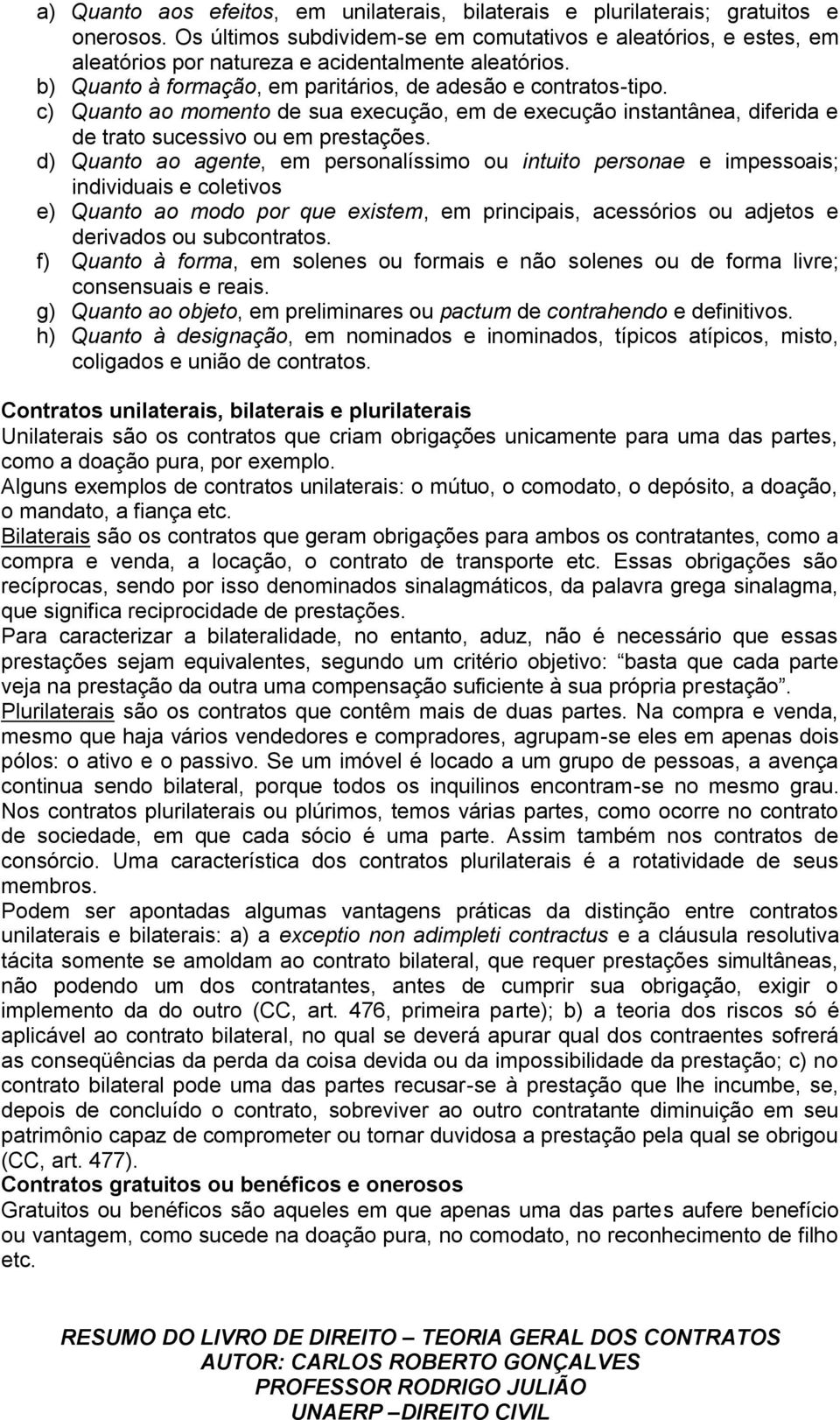 c) Quanto ao momento de sua execução, em de execução instantânea, diferida e de trato sucessivo ou em prestações.