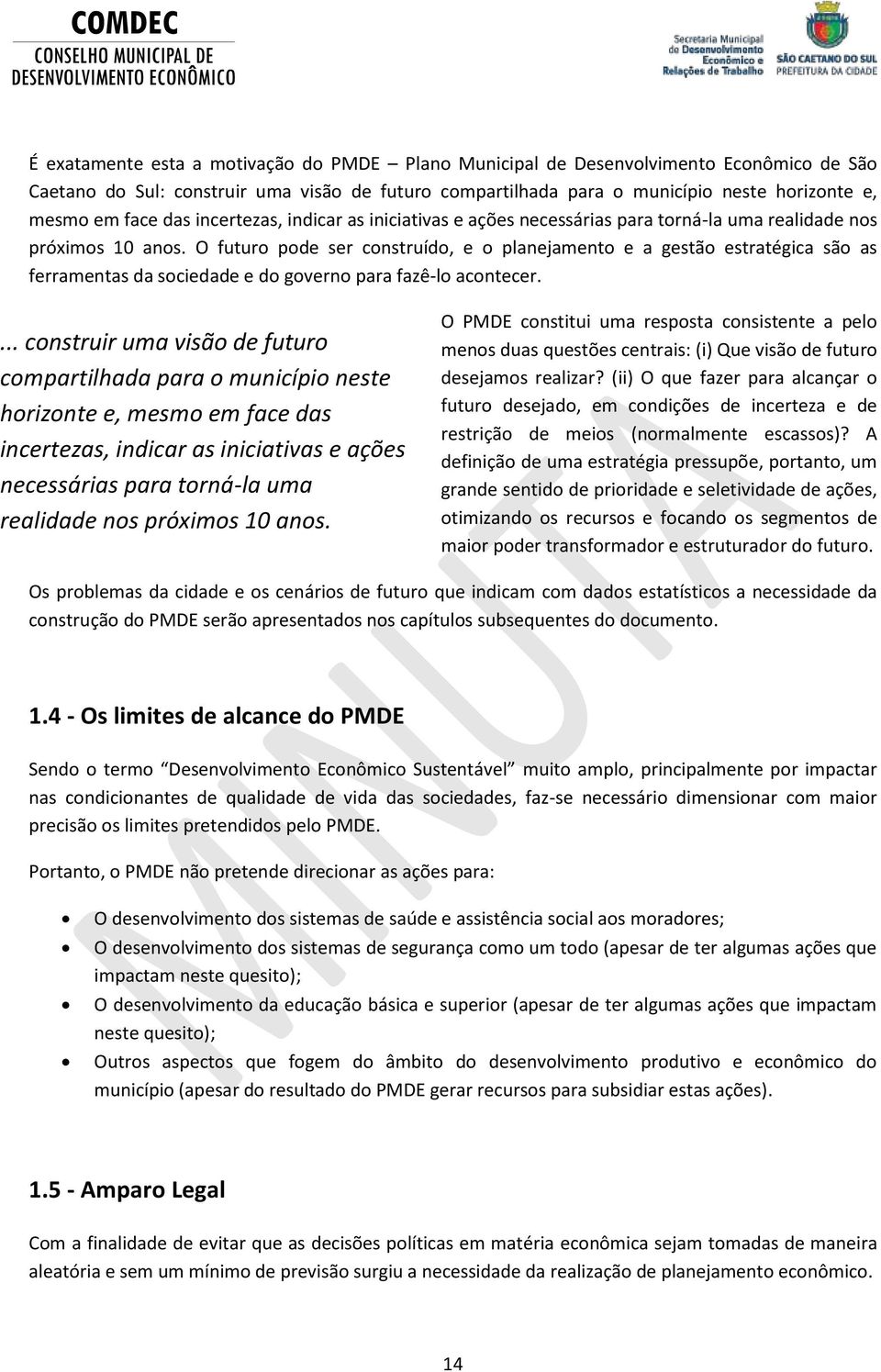 O futuro pode ser construído, e o planejamento e a gestão estratégica são as ferramentas da sociedade e do governo para fazê-lo acontecer.