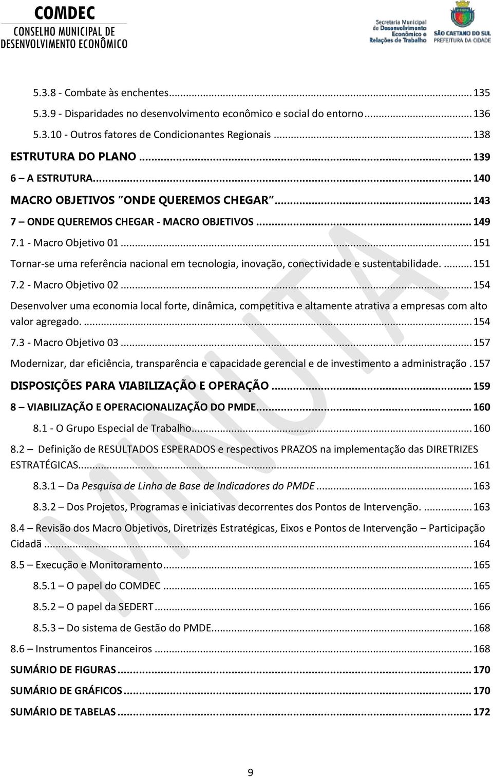 .. 151 Tornar-se uma referência nacional em tecnologia, inovação, conectividade e sustentabilidade.... 151 7.2 - Macro Objetivo 02.