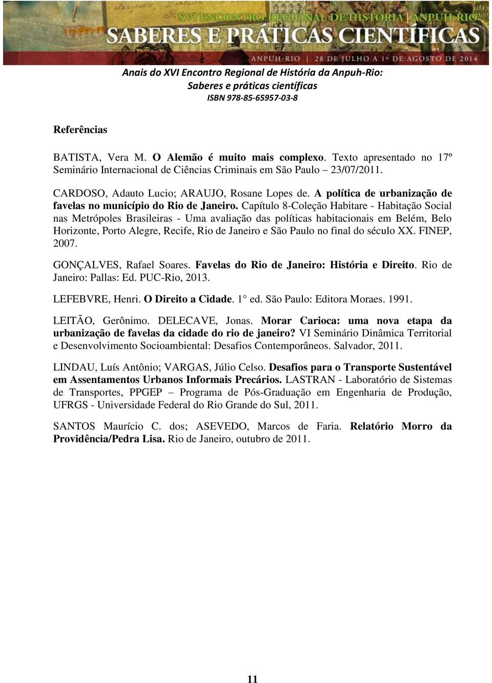 Capítulo 8-Coleção Habitare - Habitação Social nas Metrópoles Brasileiras - Uma avaliação das políticas habitacionais em Belém, Belo Horizonte, Porto Alegre, Recife, Rio de Janeiro e São Paulo no