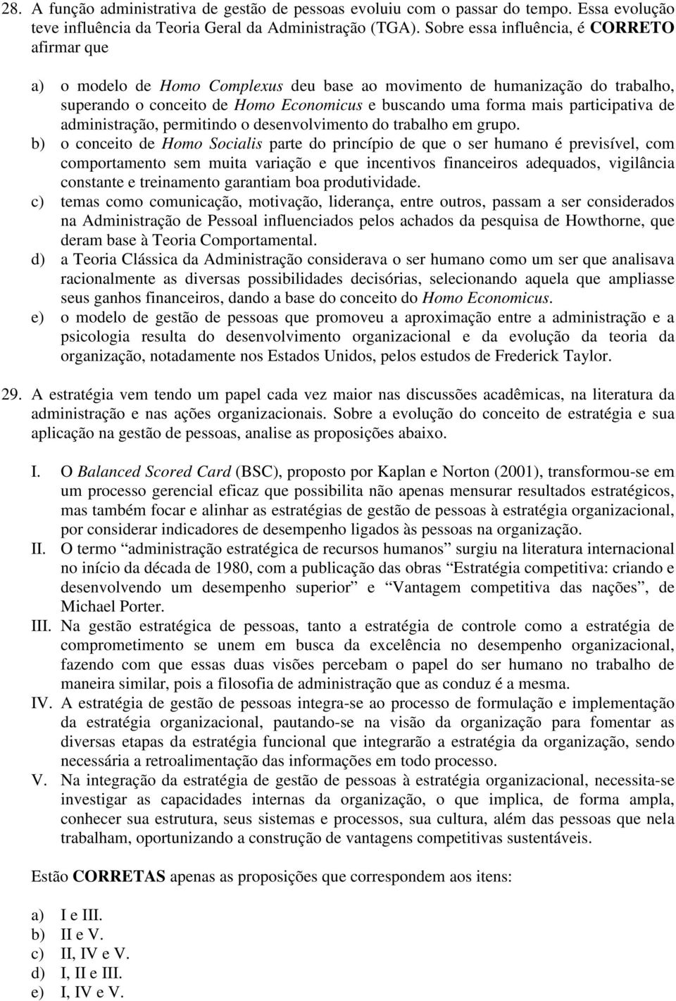 participativa de administração, permitindo o desenvolvimento do trabalho em grupo.