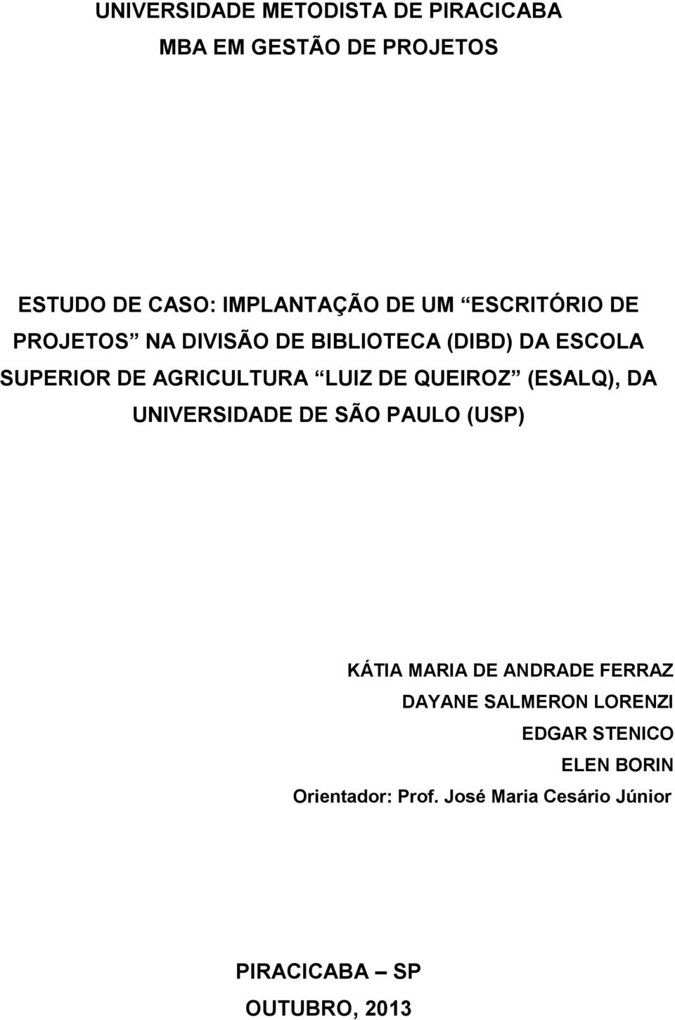 QUEIROZ (ESALQ), DA UNIVERSIDADE DE SÃO PAULO (USP) KÁTIA MARIA DE ANDRADE FERRAZ DAYANE SALMERON