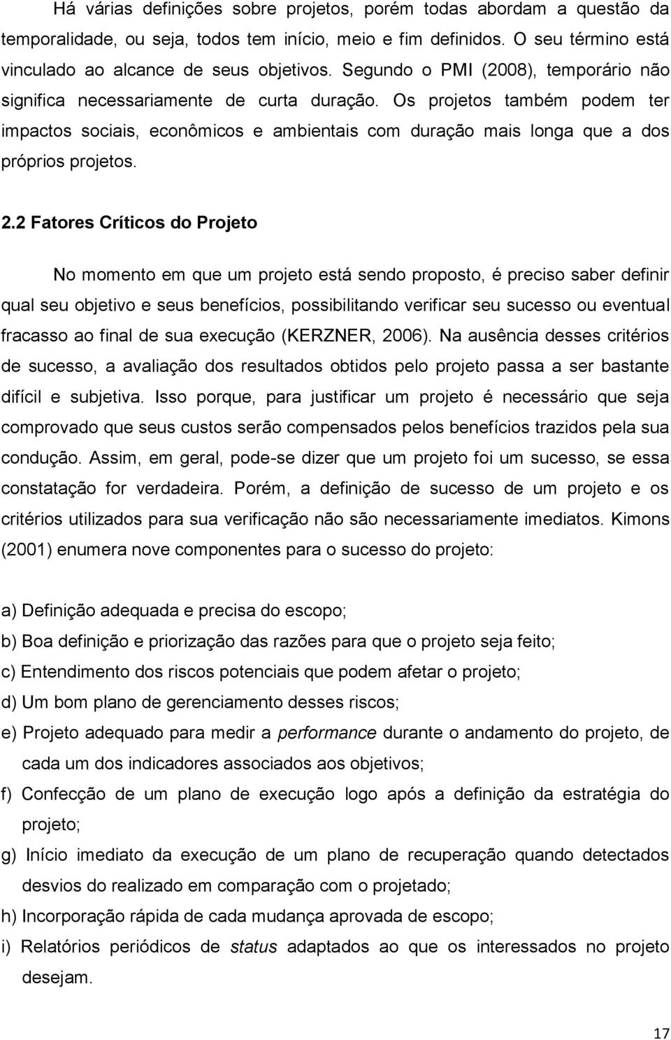 Os projetos também podem ter impactos sociais, econômicos e ambientais com duração mais longa que a dos próprios projetos. 2.