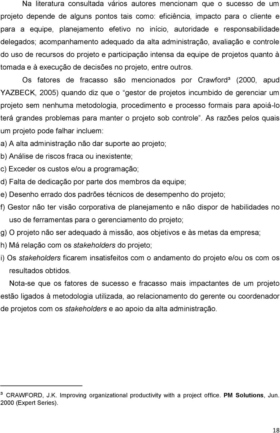 e à execução de decisões no projeto, entre outros.