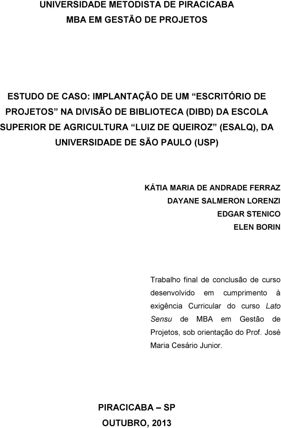 FERRAZ DAYANE SALMERON LORENZI EDGAR STENICO ELEN BORIN Trabalho final de conclusão de curso desenvolvido em cumprimento à exigência