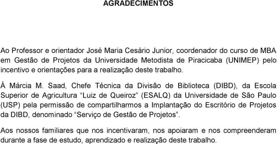 Saad, Chefe Técnica da Divisão de Biblioteca (DIBD), da Escola Superior de Agricultura Luiz de Queiroz (ESALQ) da Universidade de São Paulo (USP) pela permissão de